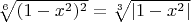 $\sqrt[6]{(1-x^2)^2}=\sqrt[3]{|1-x^2|}$