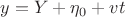 $\[y = Y + {\eta _0} + vt\]$