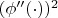 $(\phi''(\cdot))^2$