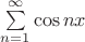 $\sum\limits_{n=1}^\infty \cos nx$