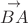 $\stackrel{\to}{{BA}}$