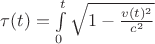 $\tau(t)=\int\limits_{0}^{t}\sqrt{1-\frac{v(t)^2}{c^2}}$