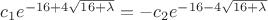 $c_1 e^{-16+4 \sqrt{16+\lambda}} = -c_2 e^{-16-4\sqrt{16+\lambda}}$