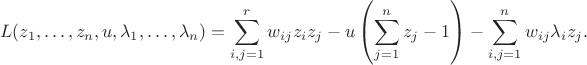 $$
L(z_1,\dots,z_n,u,\lambda_1,\dots,\lambda_n)=\sum\limits_{i,j=1}^rw_{ij}z_iz_j-u\left(\sum\limits_{j=1}^nz_j-1\right)-\sum_{i,j=1}^nw_{ij}\lambda_iz_j.
$$