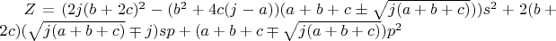 $Z=(2j(b+2c)^2-(b^2+4c(j-a))(a+b+c\pm\sqrt{j(a+b+c)}))s^2+2(b+2c)(\sqrt{j(a+b+c)}\mp{j})sp+(a+b+c\mp\sqrt{j(a+b+c)})p^2$$