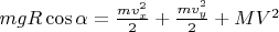 $mgR\cos\alpha=\frac{mv_x^2}2+\frac{mv_y^2}2+MV^2$