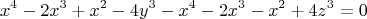 $$ x^4  -2 x^3  + x^2  -4y^3     -x^4  -2 x^3  - x^2  +4z^3  =  0$$