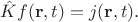 $\hat{K}f(\mathbf{r},t)=j(\mathbf{r},t).$ $\hat{K}f(\mathbf{r},t)=j(\mathbf{r},t).$