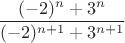 $$\frac{(-2)^n+3^n}{(-2)^{n+1}+3^{n+1}}$$