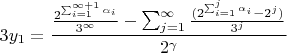 $$3y_1=\frac{\frac{2^{\sum_{i=1}^{\infty+1}\alpha_i}}{3^{\infty}}-\sum_{j=1}^{\infty}\frac{(2^{\sum_{i=1}^{j}\alpha_i}-2^j)}{3^j}}{2^\gamma}$$