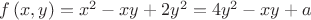 $\[
f\left( {x,y} \right) = x^2  - xy + 2y^2  = 4y^2  - xy + a
\]$
