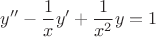 $$y'' - \frac {1} {x} y' + \frac {1} {x^2} y = 1$$