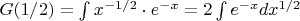 $G(1/2)=\int x^{-1/2}\cdot e^{-x}=2\int e^{-x}dx^{1/2}$