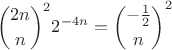 $${2n\choose n}^2 2^{-4n} = {-\frac{1}{2}\choose n}^2$$