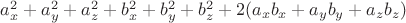 $a_x^2+a_y^2+a_z^2+ b_x^2+b_y^2+b_z^2+ 2(a_x b_x+ a_y b_y+ a_z b_z)$