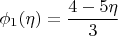 $$\phi_1(\eta) = \frac{4 - 5 \eta}{3}$$
