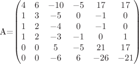 A=\begin{pmatrix}
 4& 6 &-10&-5&17&17 \\
1& 3 &-5&0&-1&0 \\
1& 2 &-4&0&-1&0 \\
1& 2 &-3&-1&0&1 \\
0& 0 &5&-5&21&17 \\ 
0& 0 &-6&6&-26&-21 \\ 
\end{pmatrix}$