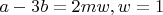 $a-3b=2mw,w=1$