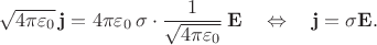 $$\sqrt{4\pi\varepsilon_0}\,\mathbf{j}=4\pi\varepsilon_0\,\sigma\cdot\dfrac{1}{\sqrt{4\pi\varepsilon_0}}\,\mathbf{E}\quad\Leftrightarrow\quad\mathbf{j}=\sigma\mathbf{E}.$$