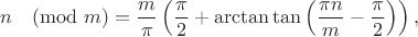 $$n\pmod m={m\over\pi} \left({\pi\over2}+\arctan\tan \left({\pi n\over m}-{\pi\over2}\right)\right),$$