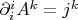 $\partial_i^iA^k=j^k$