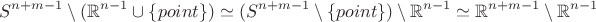 $$
S^{n+m-1}\setminus(\mathbb{R}^{n-1}\cup\{point\})\simeq (S^{n+m-1}\setminus\{point\})\setminus\mathbb{R}^{n-1}\simeq\mathbb{R}^{n+m-1}\setminus\mathbb{R}^{n-1}
$$