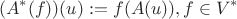 $$(A^*(f))(u):=f(A(u)), f \in V^*$$