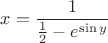 $x=\dfrac{1}{\frac12-e^{\sin y}}$ $x=\dfrac{1}{\frac12-e^{\sin y}}$