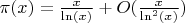 $\pi(x)=\frac {x}{\ln(x)}+O(\frac{x}{\ln^2(x)})$