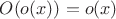 $O(o(x)) = o(x)$