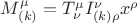 $M^\mu_{(k)}=T^\mu_\nu I^\nu_{(k)\rho} x^\rho$
