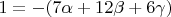 $1=-(7\alpha+12\beta+6\gamma)$