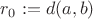 $r_0:=d(a, b)$
