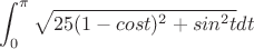 $$\int_{0}^{\pi} \sqrt{25(1-cost)^2+sin^2t} dt$$