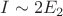 $I\sim 2E_2$