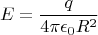 $$ E=\frac{q}{4\pi \epsilon_0R^2}$$