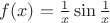 $f(x)=\frac{1}{x}\sin \frac{1}{x}$