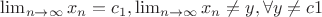 $\lim_{n\to\infty}{x_n}=c_1,\lim_{n\to\infty}{x_n} \ne y , \forall y \ne c1$