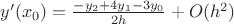 $y'(x_0)= \frac{-y_2+4y_1-3y_0}{2h}+O(h^2)$
