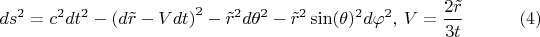 $$ds^2 = c^2 dt^2 - \left( d\tilde{r} - V dt\right)^2 - \tilde{r}^2 d\theta^2 - \tilde{r}^2 \sin(\theta)^2 d\varphi^2, \, V = \frac{2 \tilde{r}}{3 t}  \eqno(4)$$