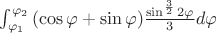$\int_{\varphi_1}^{\varphi_2}{(\cos\varphi+\sin\varphi)\frac{{\sin^{\frac32}{2\varphi}}}3d\varphi}$