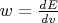 $w=\frac{dE}{dv}$