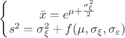 $
\left\{\begin{matrix}
\bar{x}=e^{\mu+\frac{\sigma_\xi^2}{2}}\\ 
s^2=\sigma_\xi^2+f(\mu,\sigma_\xi,\sigma_\varepsilon)
\end{matrix}\right.
$