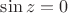 $\sin z=0$