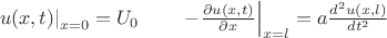 $\left. u(x,t)\right|_{x=0}=U_0\qquad\left.-\frac{\partial u(x,t)}{\partial x}\right|_{x=l} = a \frac{d^2u(x,l)}{dt^2}$