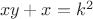 \left {xy + x = k^2