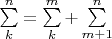 $\sum\limits_k^n=\sum\limits_k^m+ \sum\limits_{m+1}^n$