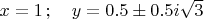 $x=1 \, ; \quad y=0.5 \pm 0.5 i \sqrt{3}$