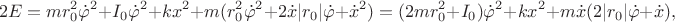 $$2E=mr_0^2\dot\varphi^2 + I_0 \dot\varphi^2+kx^2 + m(r_0^2\dot\varphi^2+2\dot x |r_0|\dot\varphi+\dot x^2)=
(2mr_0^2+ I_0 )\dot\varphi^2 +kx^2 + m\dot x(2 |r_0|\dot\varphi+\dot x),$$