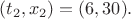 $(t_2,x_2)=(6,30).$